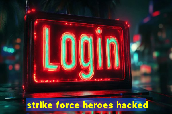 strike force heroes hacked